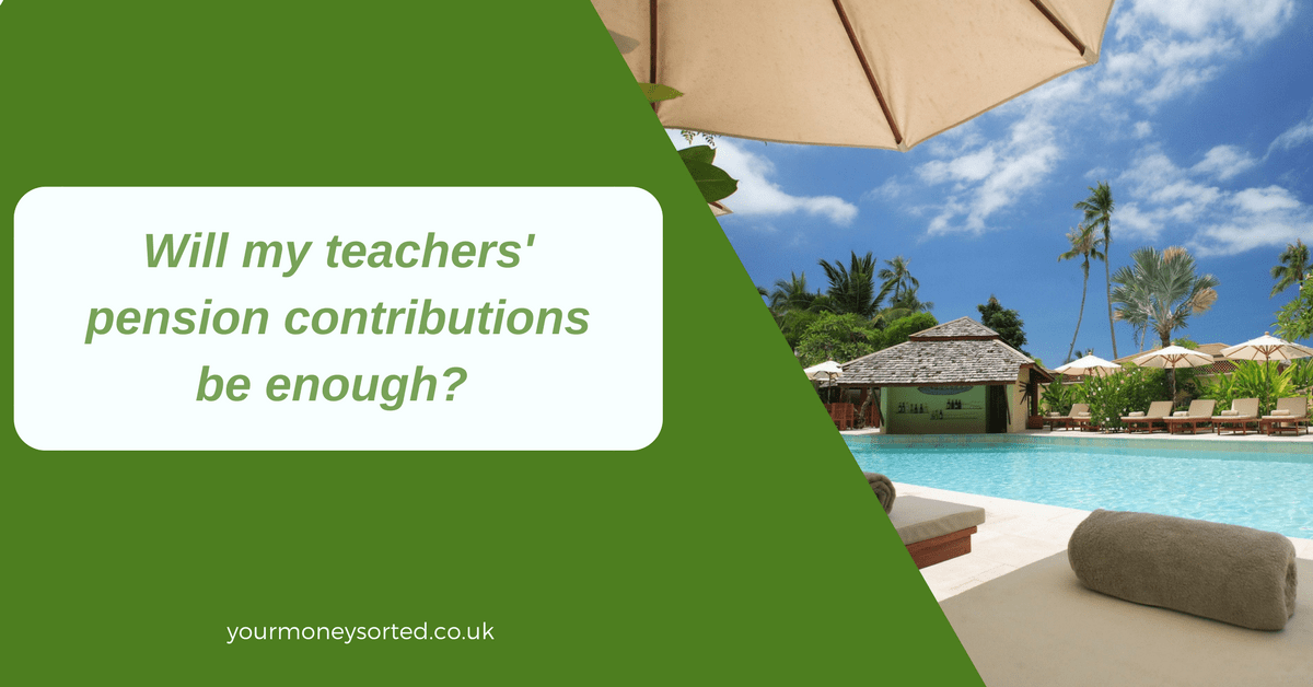 Will My Teachers Pension Contributions Be Enough Your Money Sorted